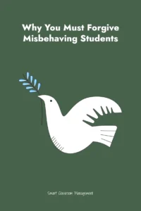 Smart Classroom Management: Why You Must Forgive Misbehaving Students