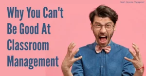 Smart Classroom Management: Why You Can't Be Good At Classroom Management