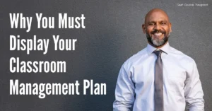 Smart Classroom Management: Why You Must Display Your Classroom Management Plan