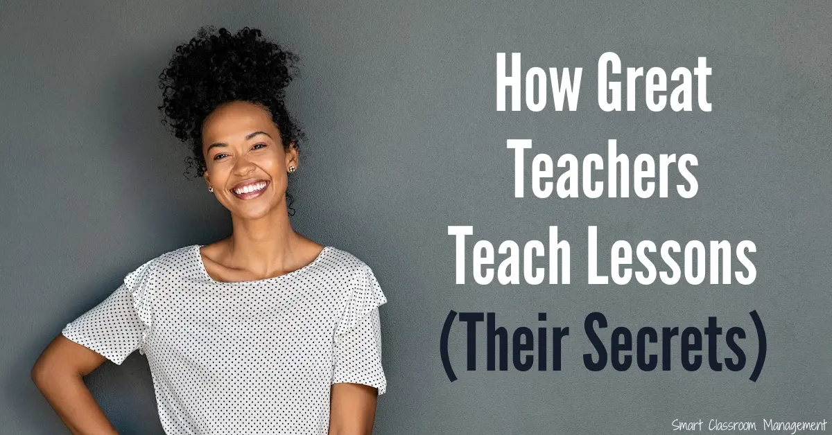 A Great Lesson How Great Teachers Teach Lessons (Their Secrets) Smart Classroom Management