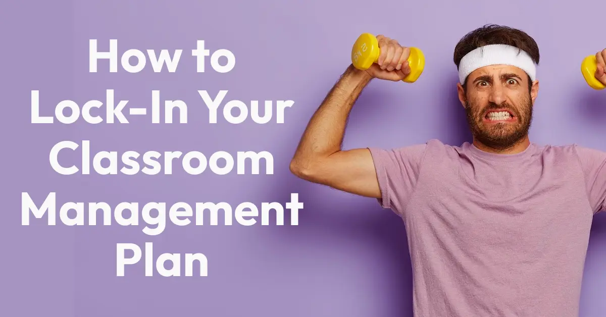 How To Lock-In Your Classroom Management Plan Smart Classroom Management