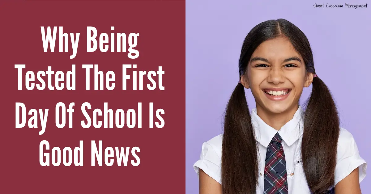 Why Being Tested The First Day Of School Is Good News Smart Classroom Management