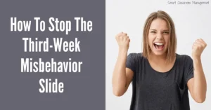 Smart Classroom Management: How To Stop The Third-Week Misbehavior Slide