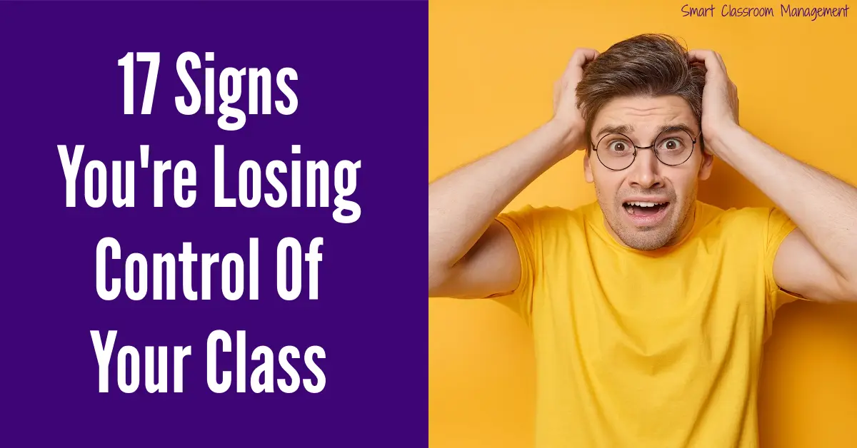 17 Signs You’re Losing Control Of Your Class Smart Classroom Management