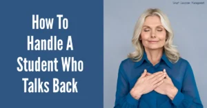 Smart Classroom Management: How To Handle A Student Who Talks Back