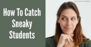 Smart Classroom Management: How To Catch Sneaky Students