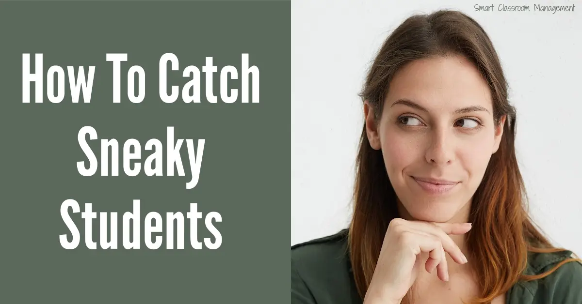 How To Catch Sneaky Students Smart Classroom Management