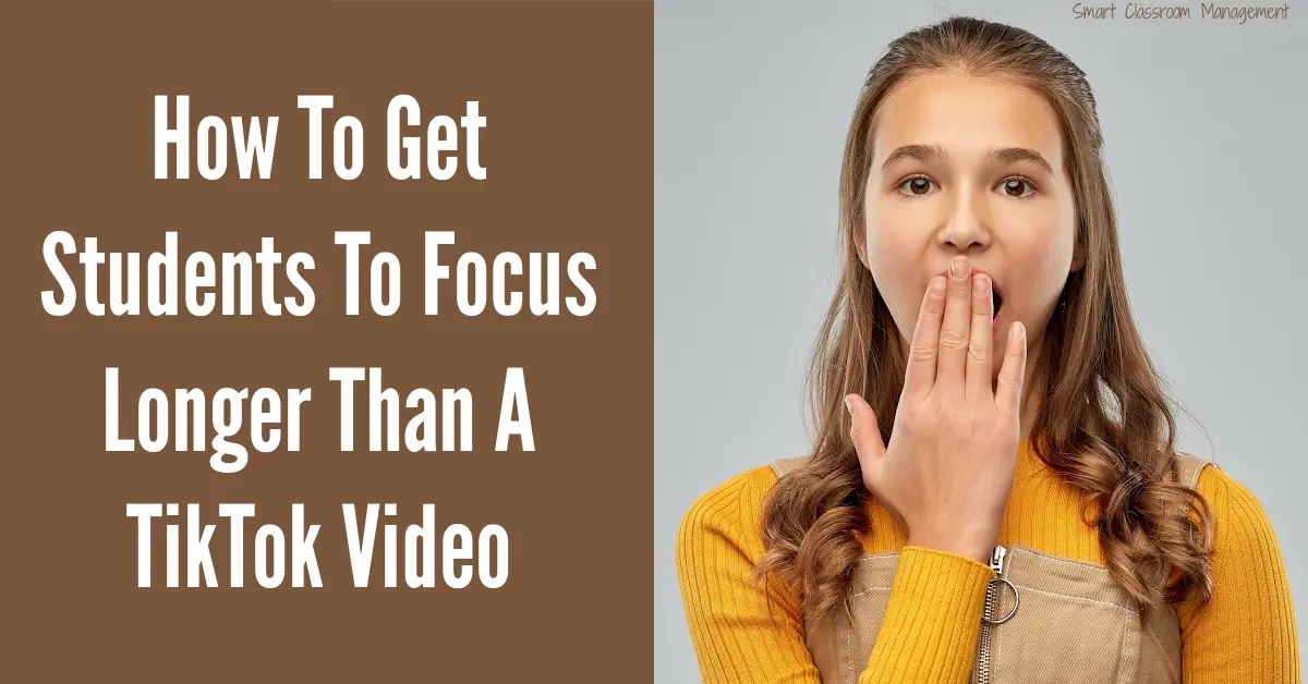 How To Get Students To Focus Longer Than A TikTok Video Smart Classroom Management